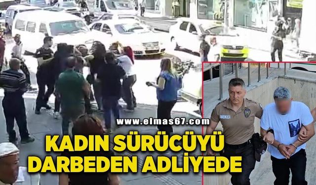 Kadın sürücüyü darp etmişti! Şüpheli adliyeye sevk edildi