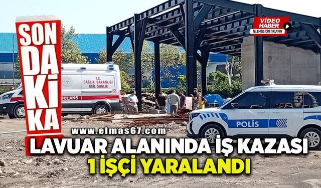Lavuar alanında iş kazası: 1 işçi yaralandı