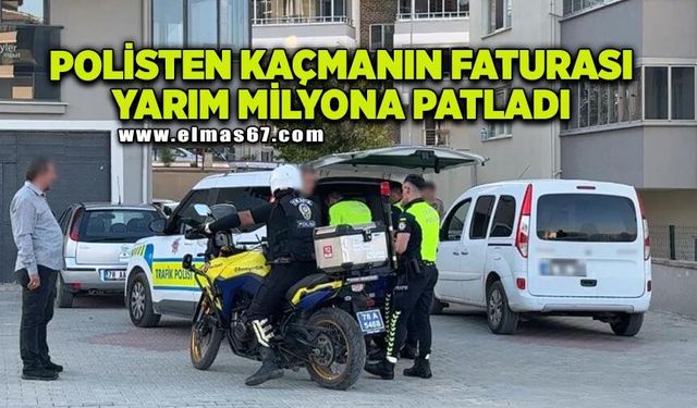 Polisten kaçmanın faturası yarım milyona patladı