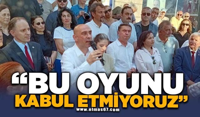 “BU OYUNU KABUL ETMİYORUZ”