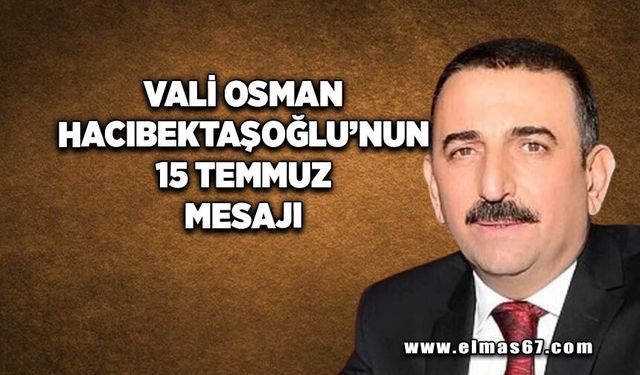 Vali Osman Hacıbektaşoğlu’ndan 15 Temmuz mesajı