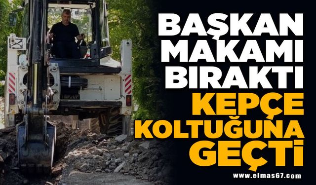 Başkan makamı bıraktı, kepçe koltuğuna geçti