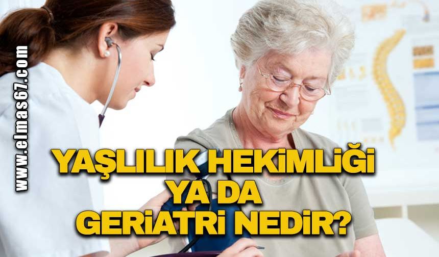 Yaşlılık hekimliği ya da Geriatri nedir?