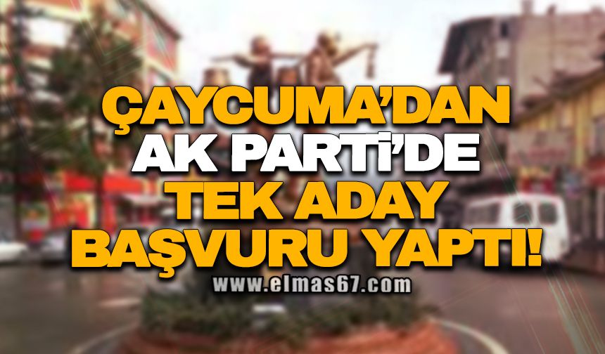 Çaycuma’dan Ak Parti’de tek aday başvuru yaptı!