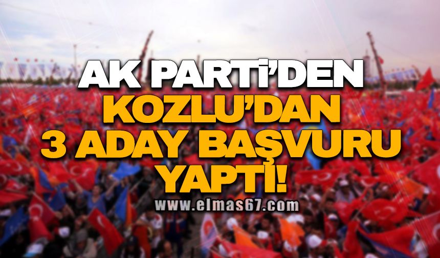 Ak Parti’de Kozlu’dan 3 aday başvuru yaptı!