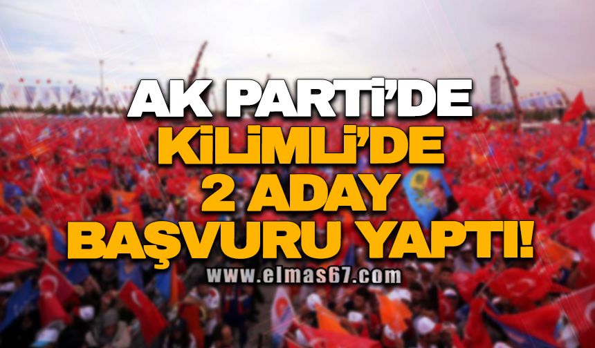 Ak Parti’de Kilimli’de 2 aday başvuru yaptı!