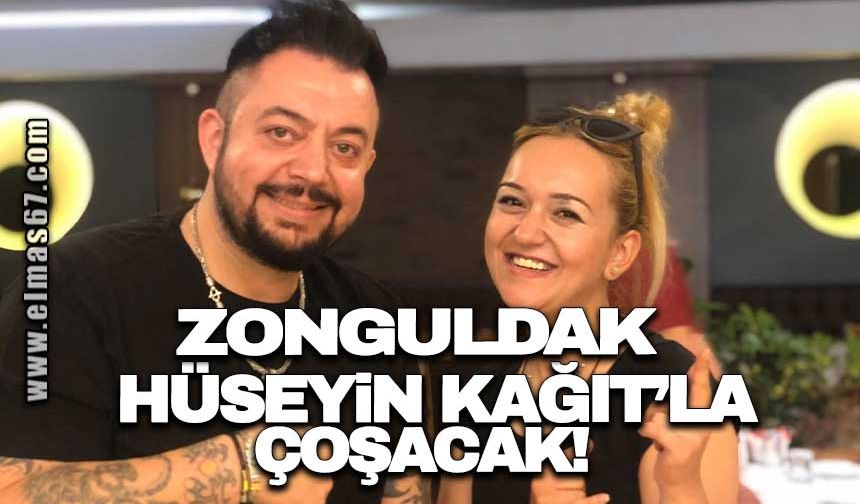 ZONGULDAK HÜSEYİN KAĞIT’LA ÇOŞACAK!