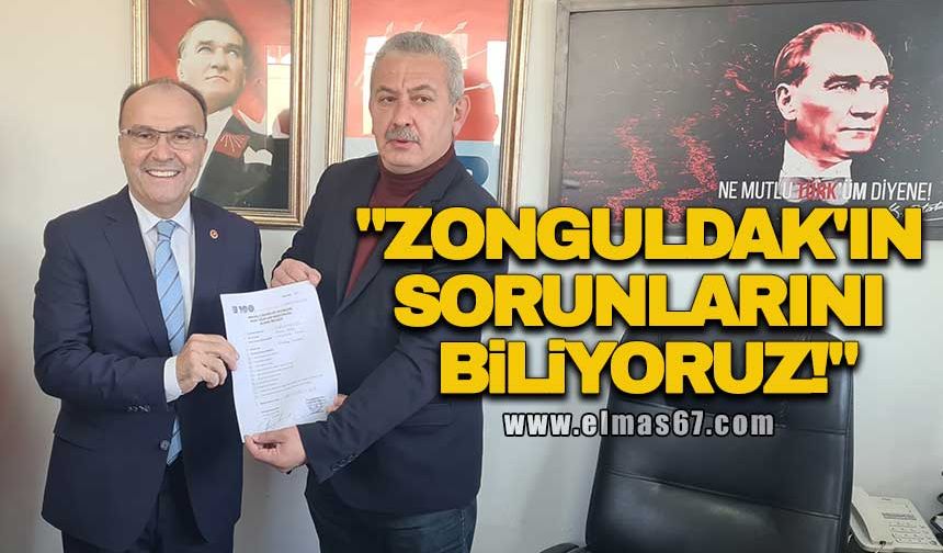 "ZONGULDAK'IN SORUNLARINI BİLİYORUZ!"