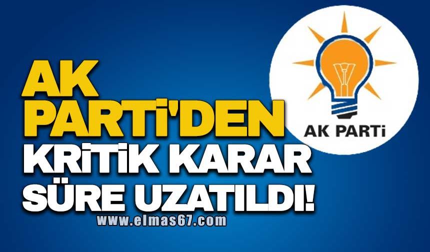 AK PARTİ'DEN KRİTİK KARAR… SÜRE UZATILDI!