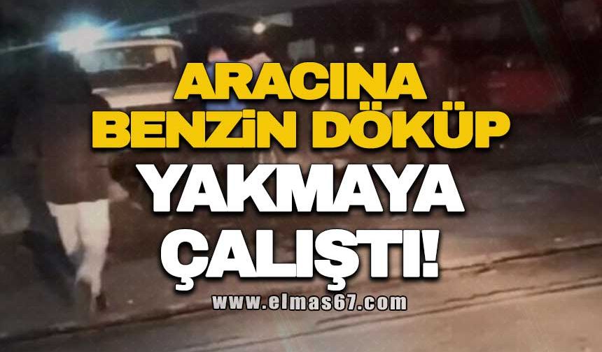 Aracına benzin döküp yakmaya çalıştı!