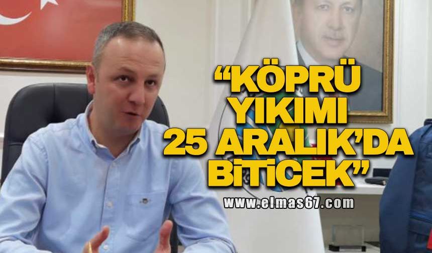 "Köprü yıkımı 25 Aralık'da biticek"
