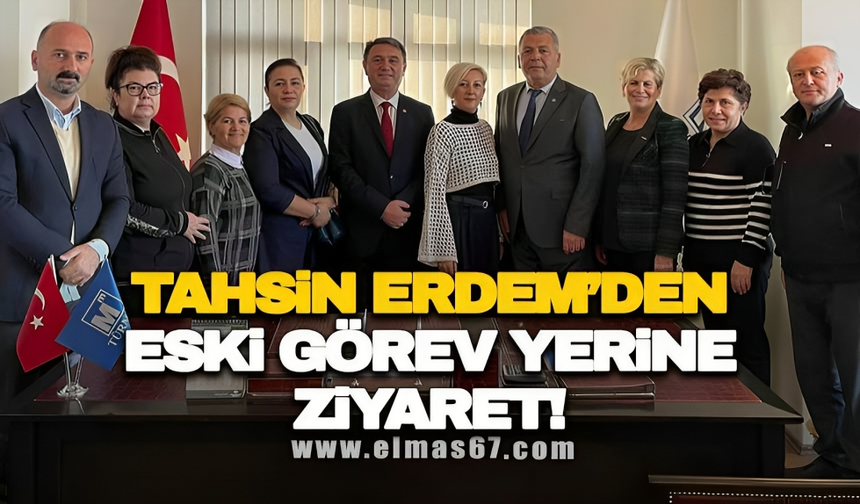 TAHSİN ERDEM'DEN ESKİ GÖREV YERİNE ZİYARET!