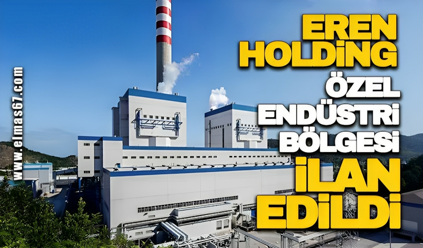Eren Holding Özel Endüstri Bölgesi ilan edildi