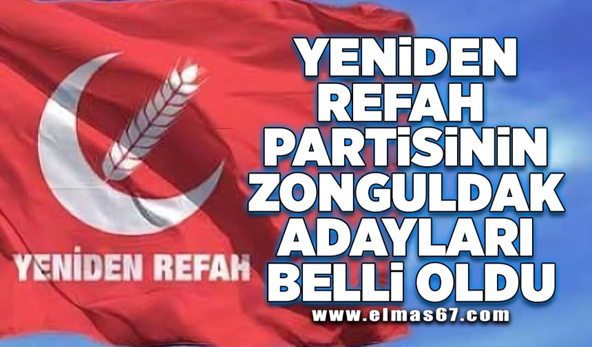 Yeniden Refah partisinin Zonguldak adayları belli oldu!