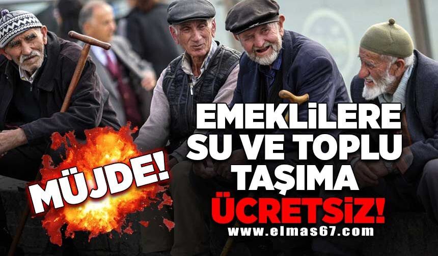 EMEKLİLERE SU VE TOPLU TAŞIMA ÜCRETSİZ!