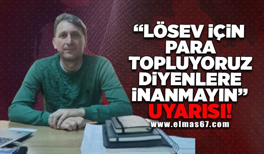 "LÖSEV için para topluyoruz" diyenlere inanmayın uyarısı