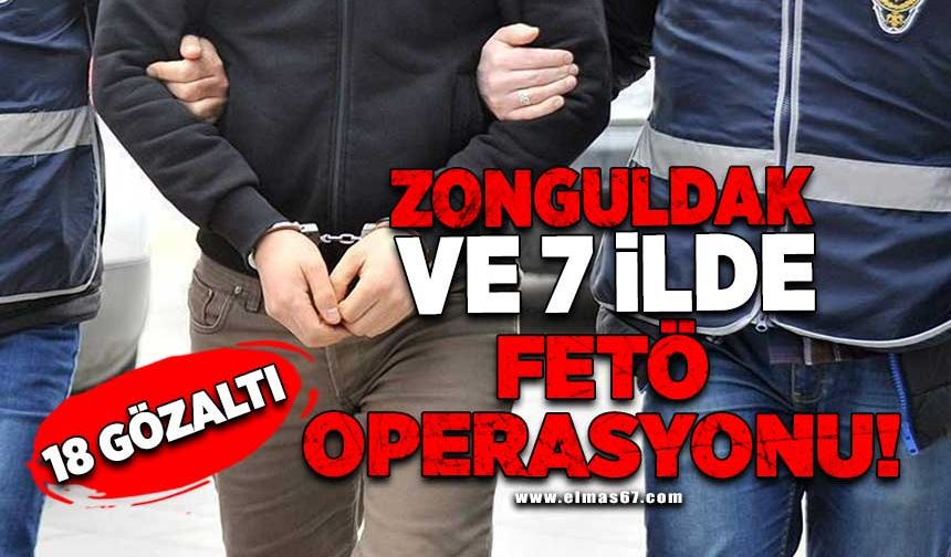 Zonguldak ve 7 ilde FETÖ operasyonu!