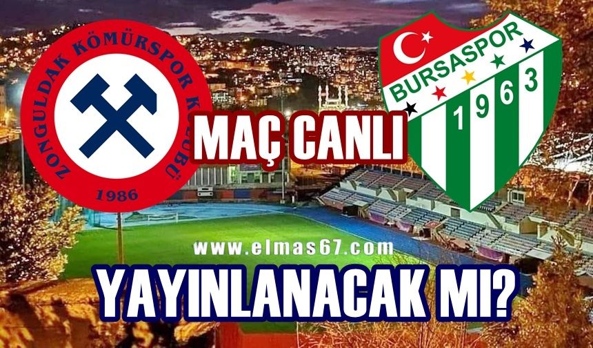 Zonguldak Kömürspor-Bursaspor maçı canlı yayınlanacak mı?