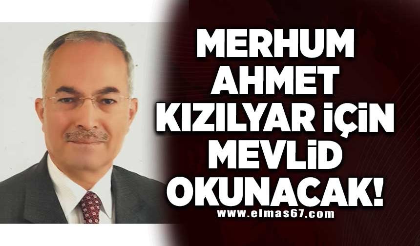 Merhum Ahmet Kızılyar için mevlid okunacak