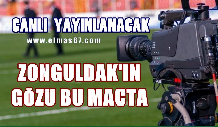 Zonguldak’ın gözü bu maçta olacak: Canlı yayınlanacak