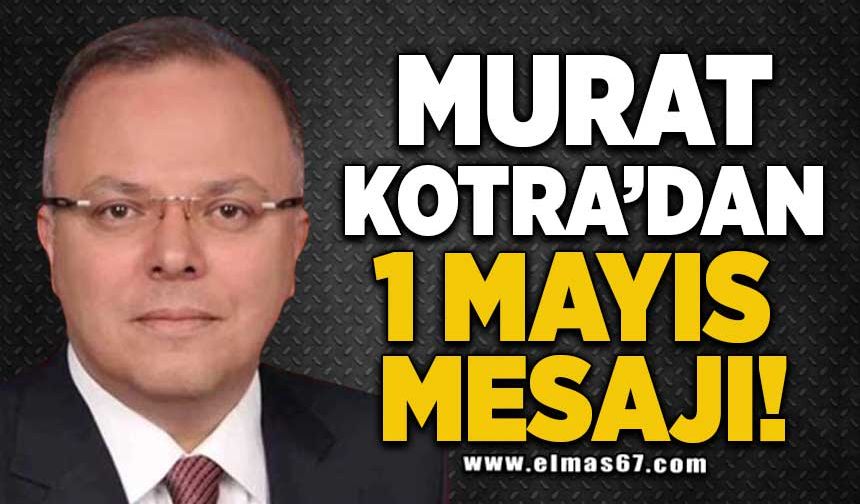 Murat Kotra'dan 1 Mayıs mesajı