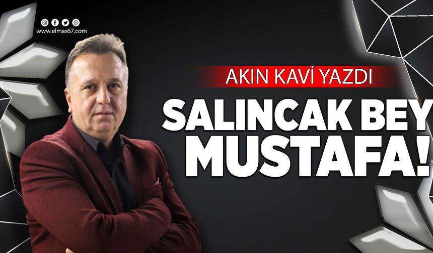 SALINCAK BEYİ MUSTAFA!