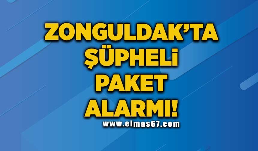 Zonguldak’ta şüpheli paket alarmı!