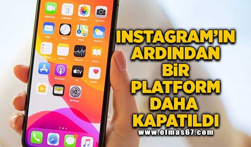 Instagram'ın ardından bir platform daha kapatıldı