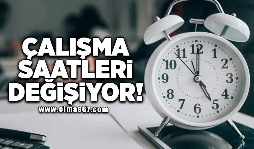 Çalışma saatleri değişiyor!