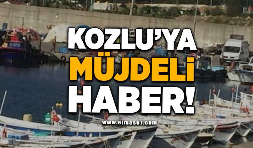 KOZLU’YA MÜJDELİ HABER