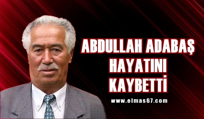 Abdullah Adabaş hayatını kaybetti