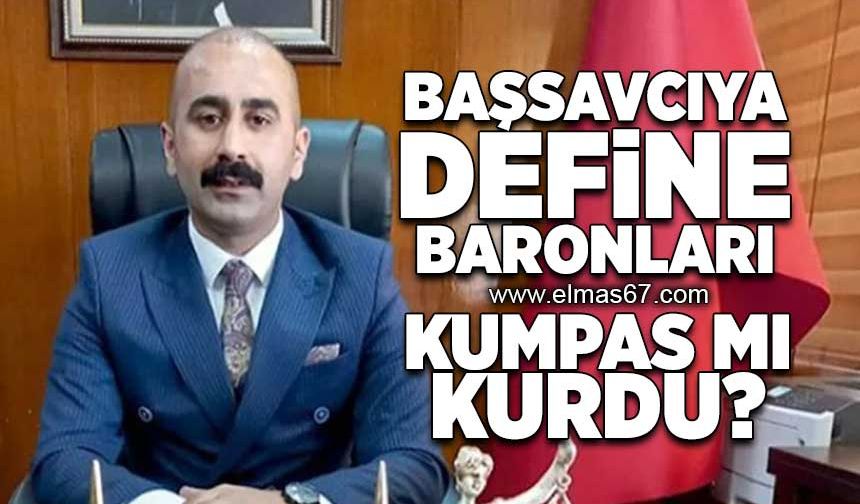 Başsavcıya define baronları kumpas mı kurdu?