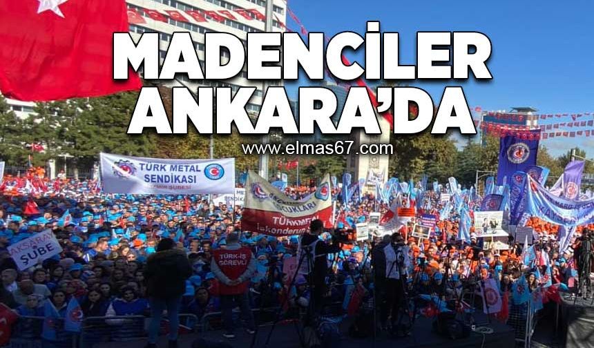 Madenciler Ankara'da! "Geçinemiyoruz"