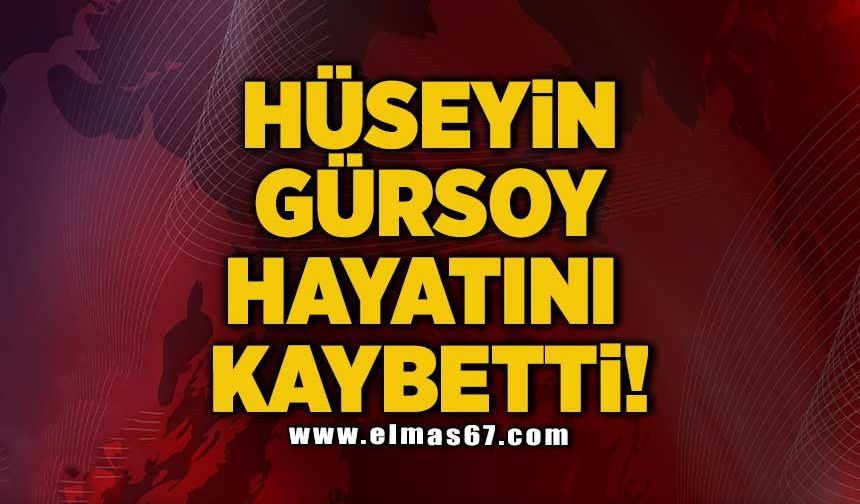 Hüseyin Gürsoy hayatını kaybetti