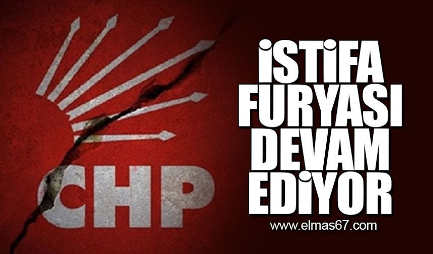 CHP'de istifa furyası devam ediyor!