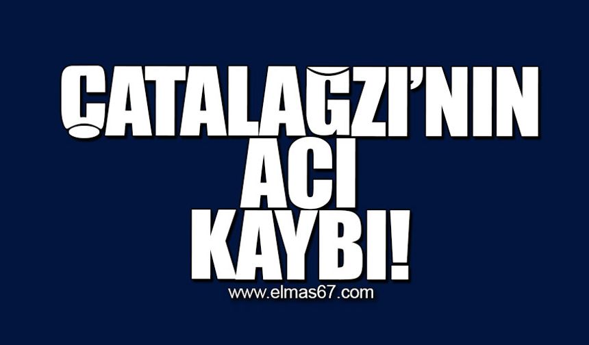 Çatalağzı'nın acı kaybı!