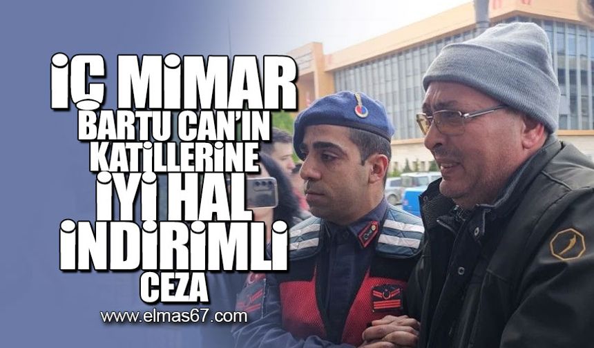 İç Mimar Bartu Can'ın katillerine iyi hal indirimli ceza!