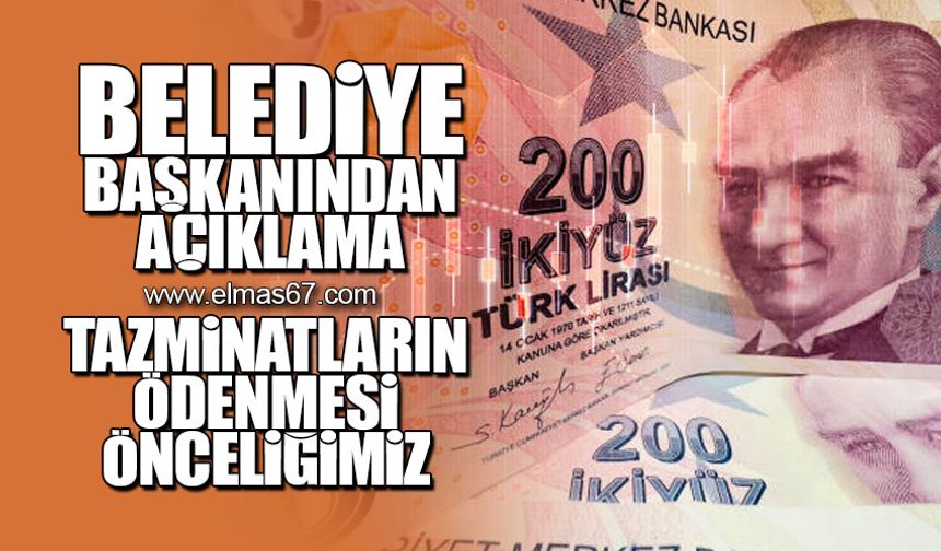 "Tazminatların ödenmesi önceliğimiz"