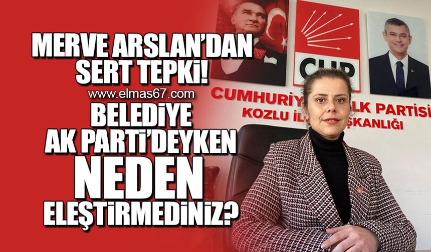 "Belediye Ak Parti'deyken neden eleştirmediniz?"