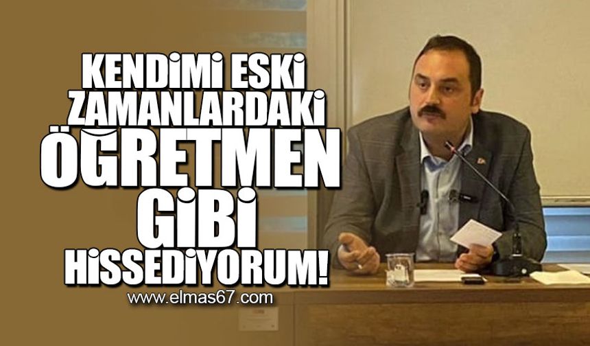 Kendimi eski zamanlardaki öğretmen gibi hissediyorum!