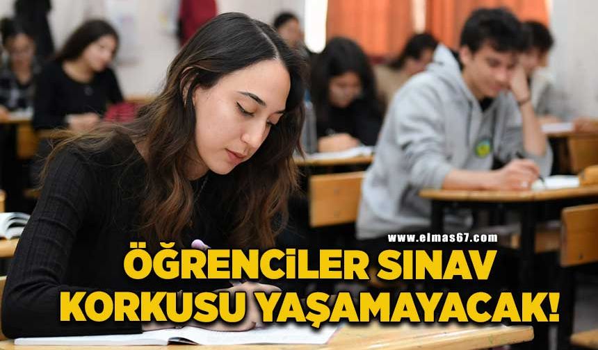 Öğrenciler sınav korkusu yaşamayacak!