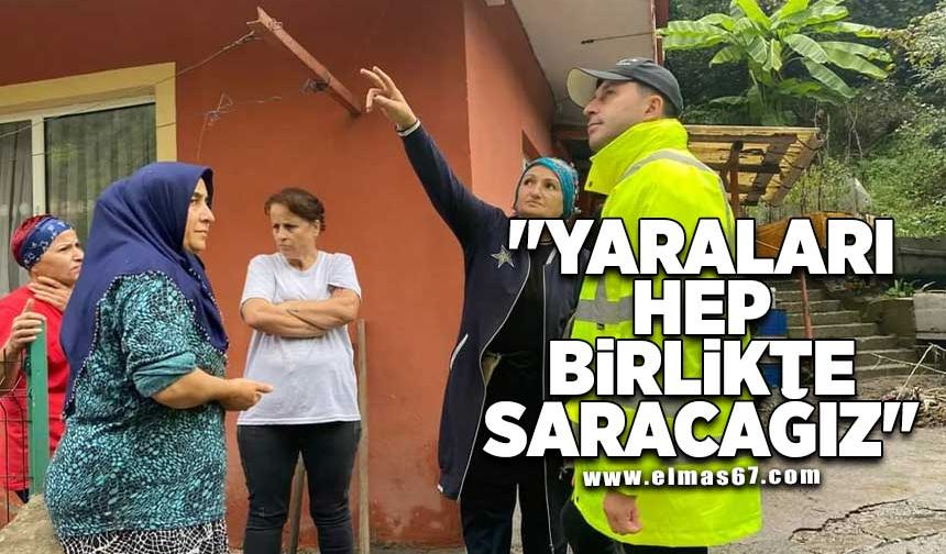 "YARALARI HEP BİRLİKTE SARACAĞIZ"