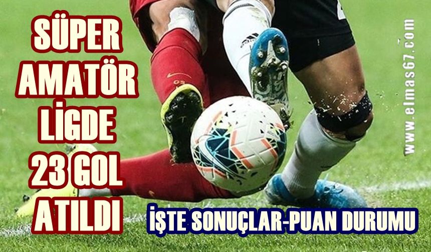 Süper Amatör'de 23 gol atıldı: İşte sonuçlar ve puan durumu