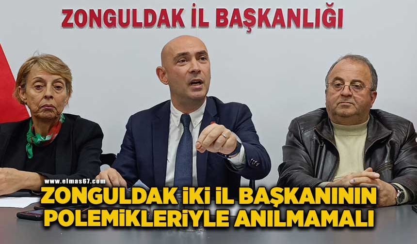 “Zonguldak, iki il başkanının polemikleriyle anılmamalı”