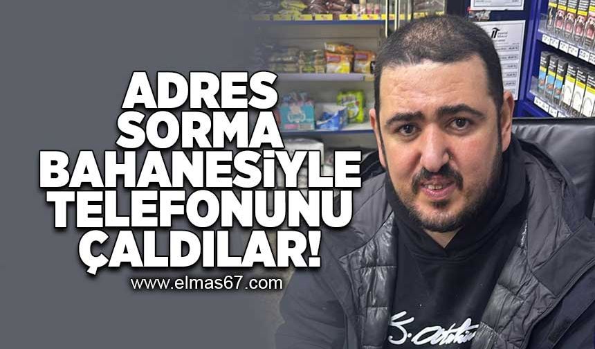 Adres sorma bahanesiyle telefonunu çaldılar!