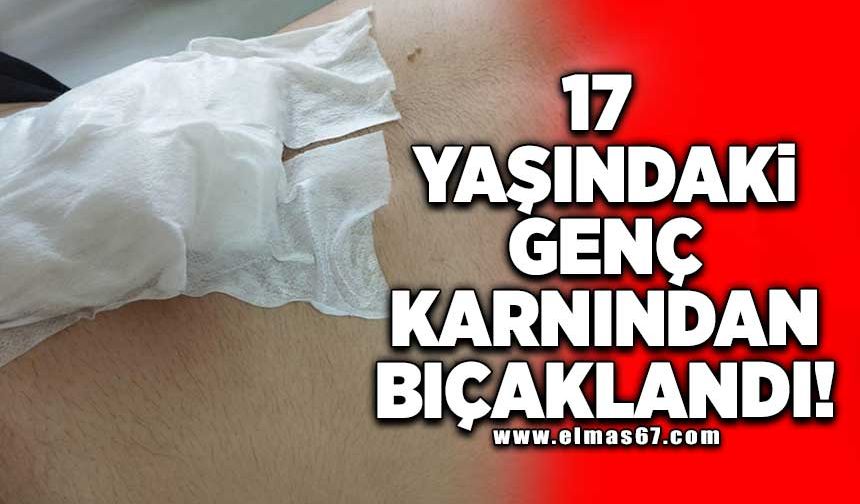 17 Yaşındaki genç karnından bıçaklandı!