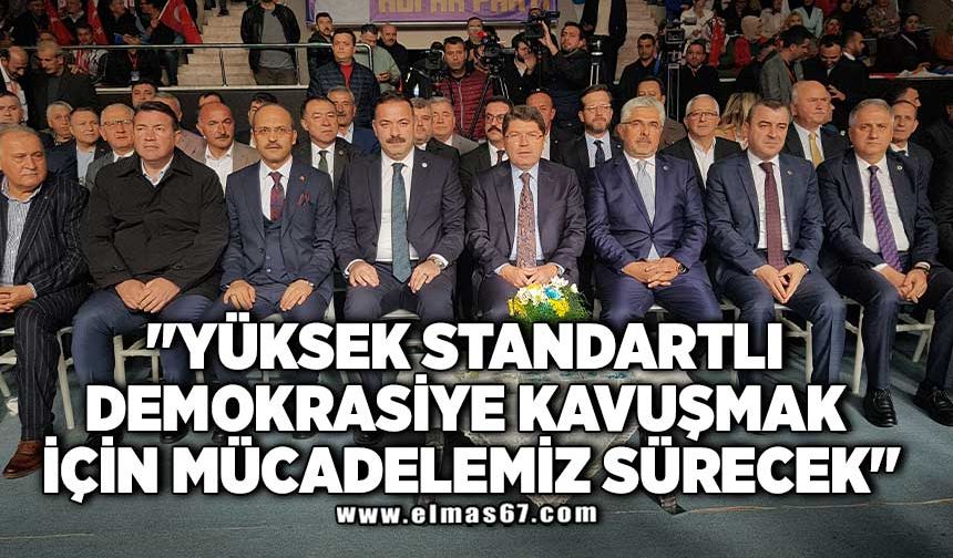 "Yüksek standartlı demokrasiye kavuşmak için mücadelemiz sürecek"