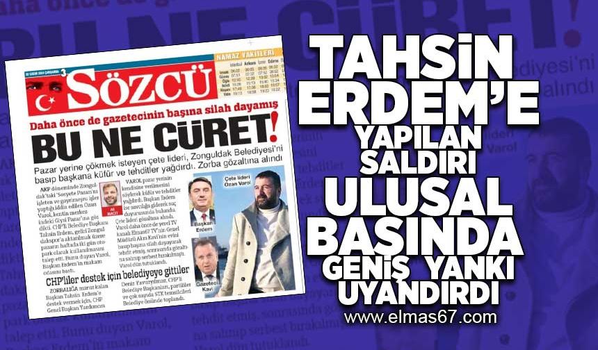 Tahsin Erdem'e yapılan saldırı ulusal basında geniş yankı uyandırdı!