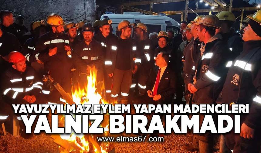 Yavuzyılmaz eylem yapan madencileri yalnız bırakmadı!