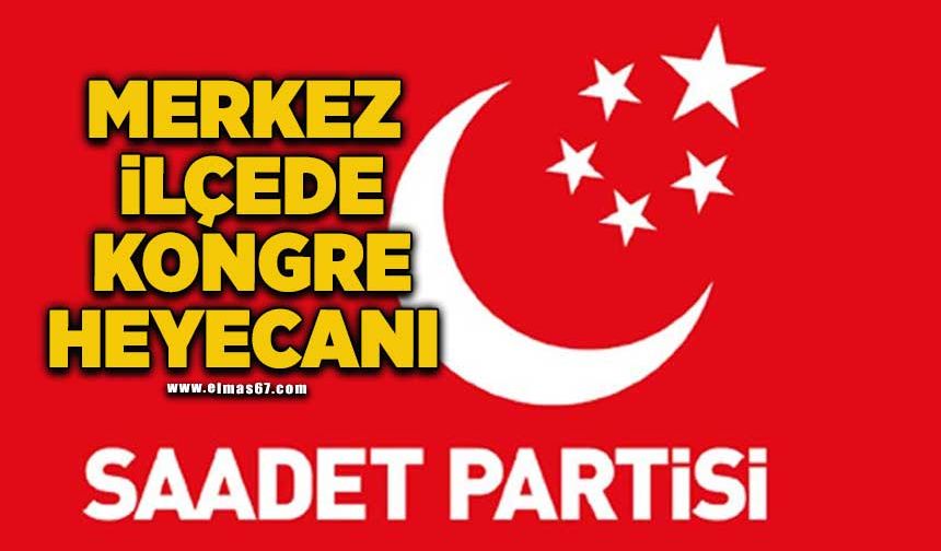 Saadet Partisi Merkez İlçesi kongreye gidiyor